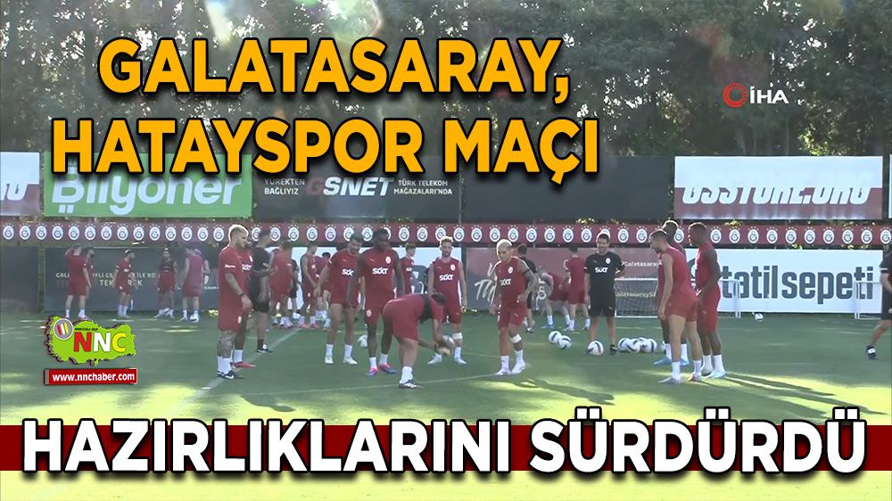 Galatasaray ateşi yandı, Galatasaray hazırlıklarını sürdürdü