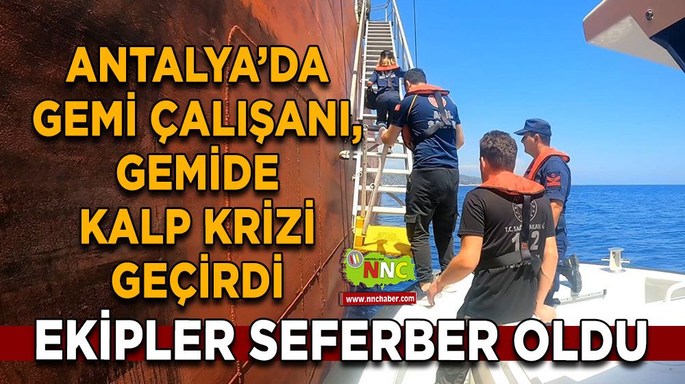 Gemi çalışanı, gemide kalp krizi geçirdi, ekipler seferber oldu