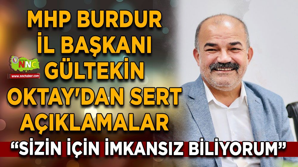 Gültekin Oktay'dan sert açıklamalar, 'Sizin için imkansız biliyorum'