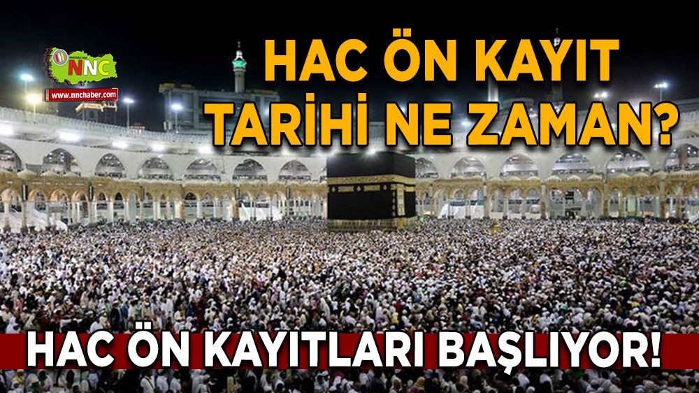 Hac ön kayıtları başlıyor! Hac ön kayıt tarihi ne zaman?