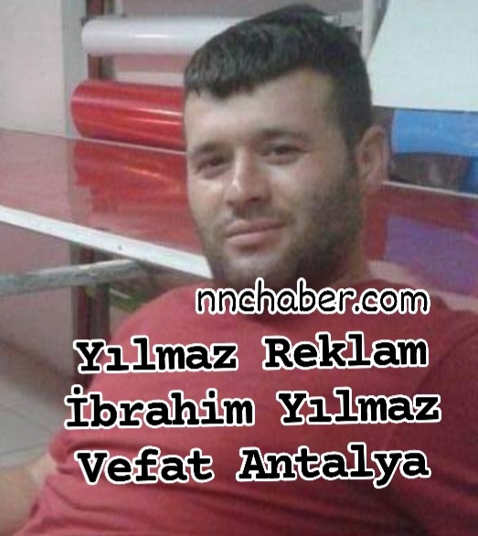 İbrahim Yılmaz vefat Antalya 