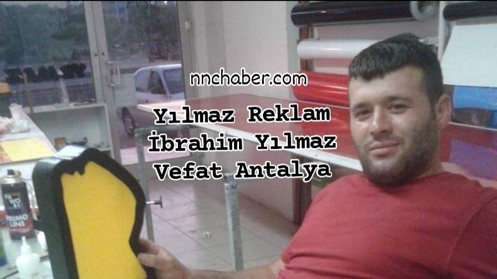 İbrahim Yılmaz vefat Antalya 