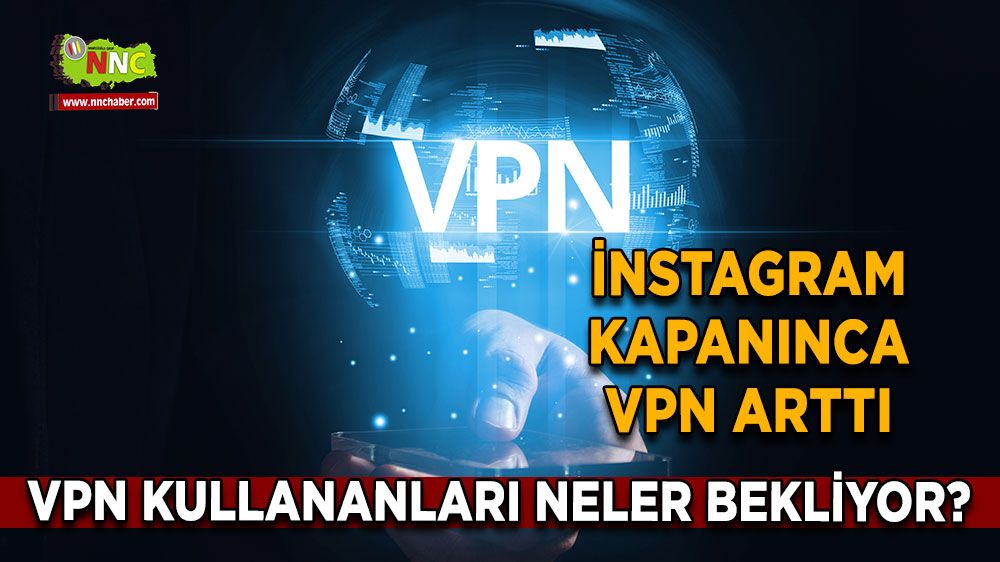 İnstagram kapanınca VPN arttı, VPN kullananları neler bekliyor? Siber güvenlik uzmanından önemli uyarı