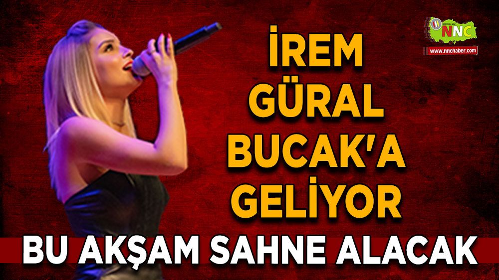 İrem Güral Bucak'a geliyor Bu akşam sahne alacak