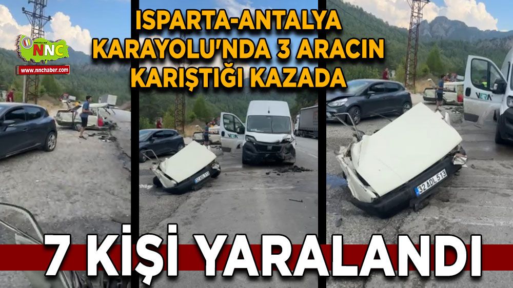 Isparta-Bucak - Antalya Karayolu’nda 3 aracın karıştığı kazada Yaralanan 7 kişinin isimleri belli oldu 