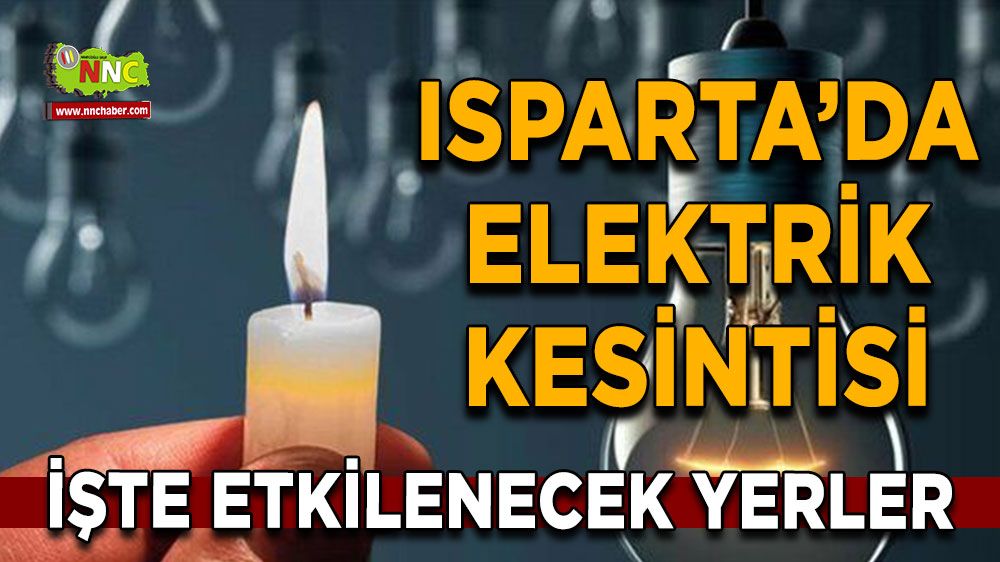 Isparta'da 07 Ağustos elektrik kesintisi İşte etkilenecek yerler