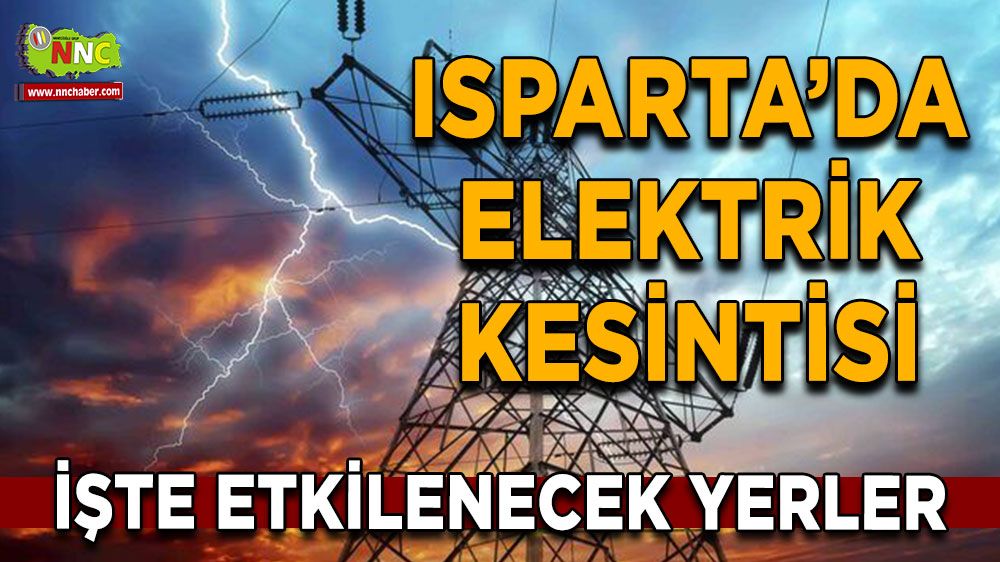 Isparta'da 10 Ağustos elektrik kesintisi İşte etkilenecek yerler