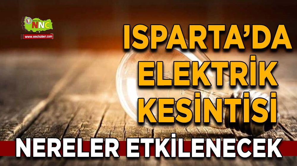 Isparta'da 15 Ağustos elektrik kesintisi İşte etkilenecek yerler