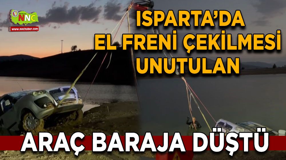 Isparta'da araç baraja düştü 30 metre ileride bulundu