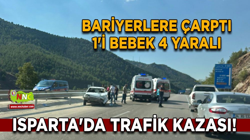 Isparta'da trafik kazası! Bariyerlere çarptı 1'i bebek 4 yaralı