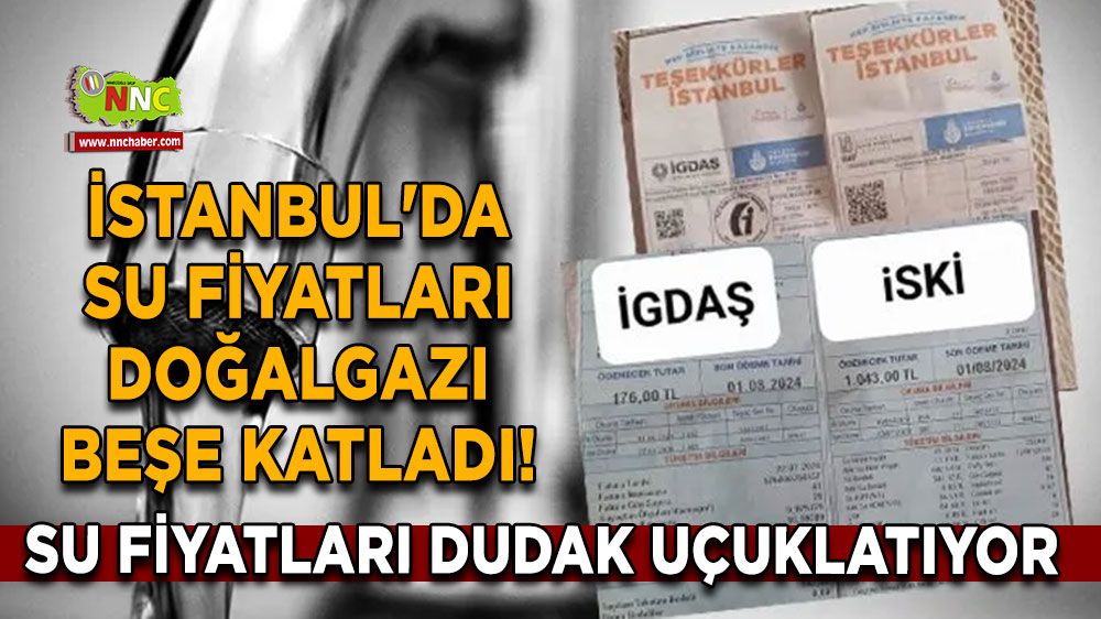 İstanbul'da su fiyatları doğalgazı beşe katladı! Su fiyatları dudak uçuklatıyor