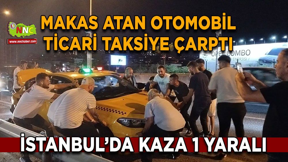 İstanbul trafik kazası! İstanbul'da makas atan araç taksiye çarptı