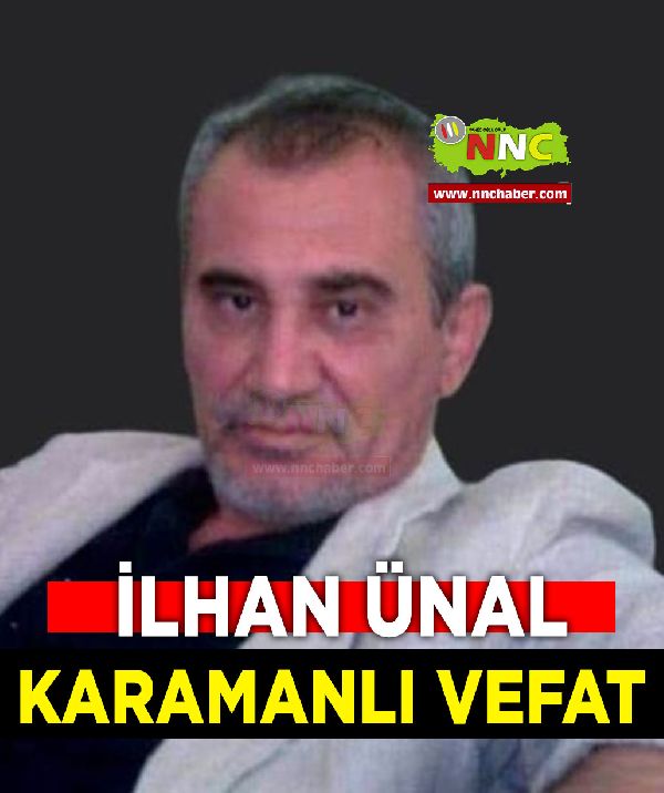 Karamanlı Vefat İlhan Ünal