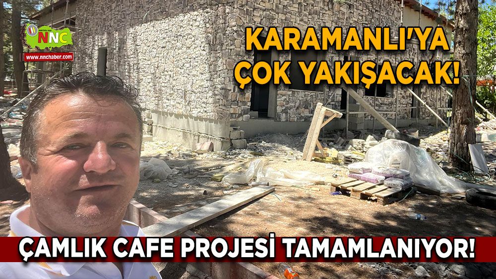 Karamanlı'ya çok yakışacak! Çamlık Cafe projesi tamamlanıyor!