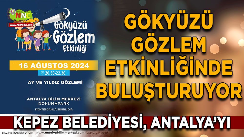 Kepez Belediyesi, Antalya’yı Gökyüzü Gözlem etkinliğinde buluşturuyor