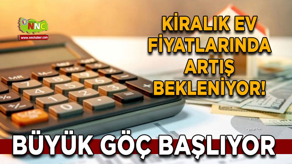 Kiralık ev fiyatlarında artış bekleniyor! Büyük göç başlıyor