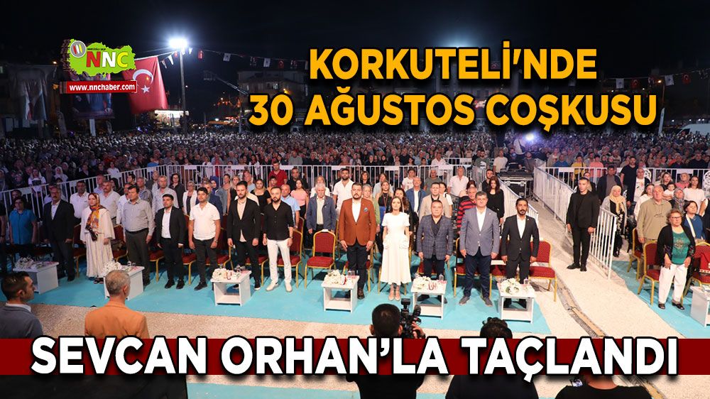 Korkuteli'nde 30 Ağustos coşkusu Sevcan Orhan’la taçlandı