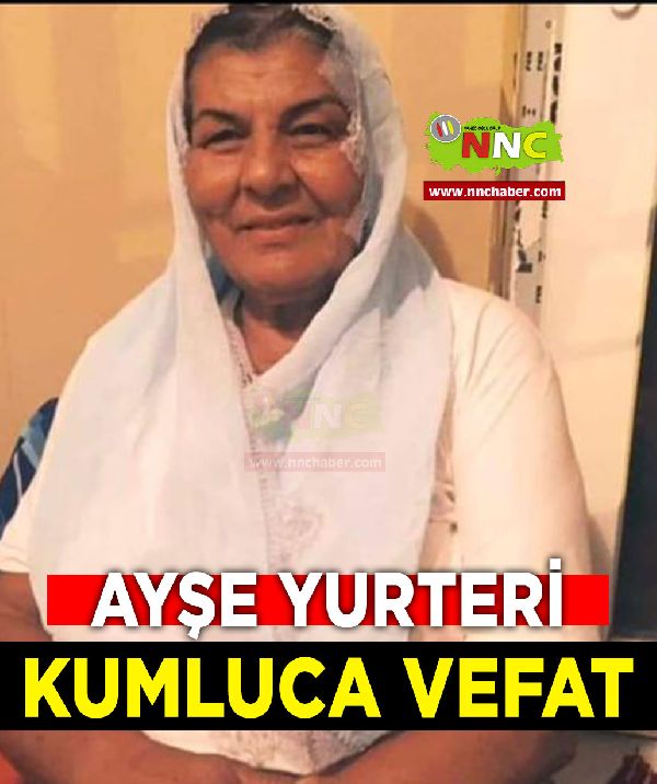 Kumluca Vefat Ayşe Yurteri 