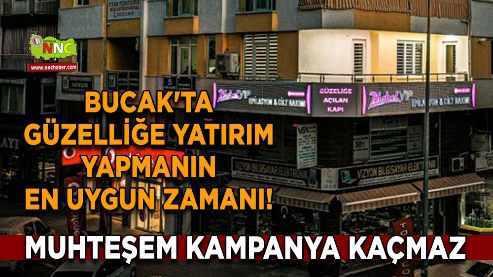 Mabel VİP Bucak'ta muhteşem kampanya! Güzelliğe yatırım yapmanın tam zamanı