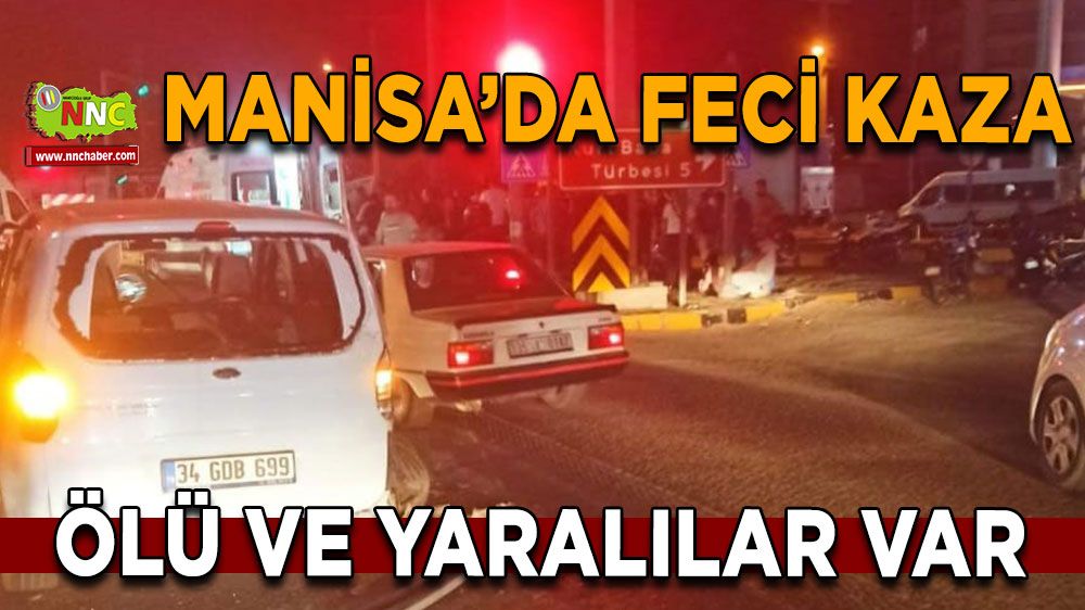 Manisa trafik kazası, Feci kazadan acı haber! 1 kişi hayatını kaybetti