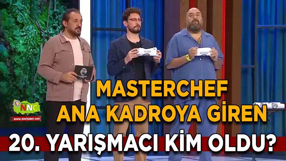 MasterChef 2024 ana kadro! MasterChef giren 20. yarışmacı kim oldu? İşte MasterChef son yarışmacının ismi!