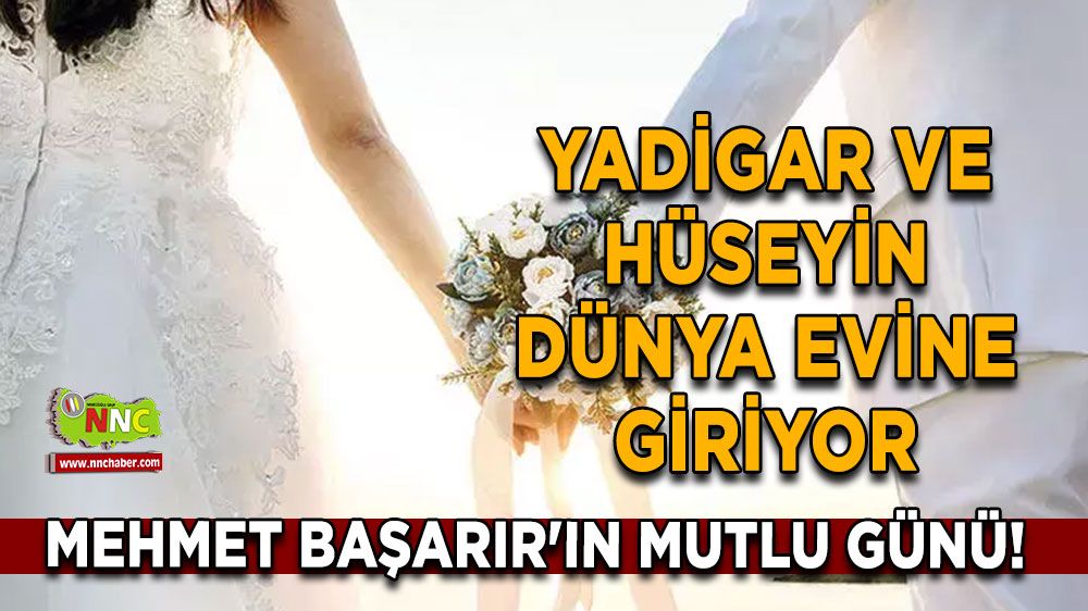 Mehmet Başarır'ın mutlu günü! Yadigar ve Hüseyin dünya evine giriyor