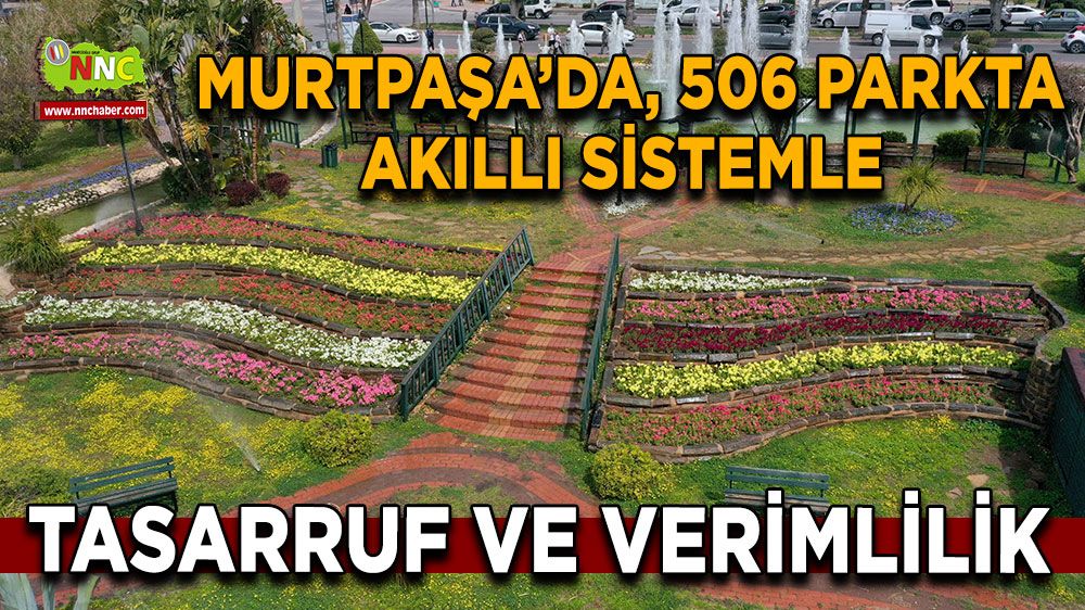  Muratpaşa’da, 506 parkta tasarruf ve verimlilik