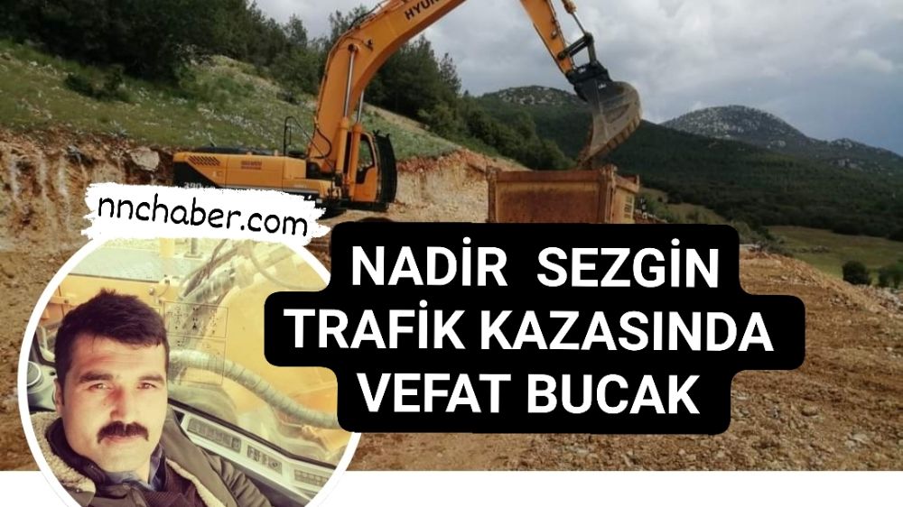 Nadir Sezgin Trafik Kazasında vefat Bucak