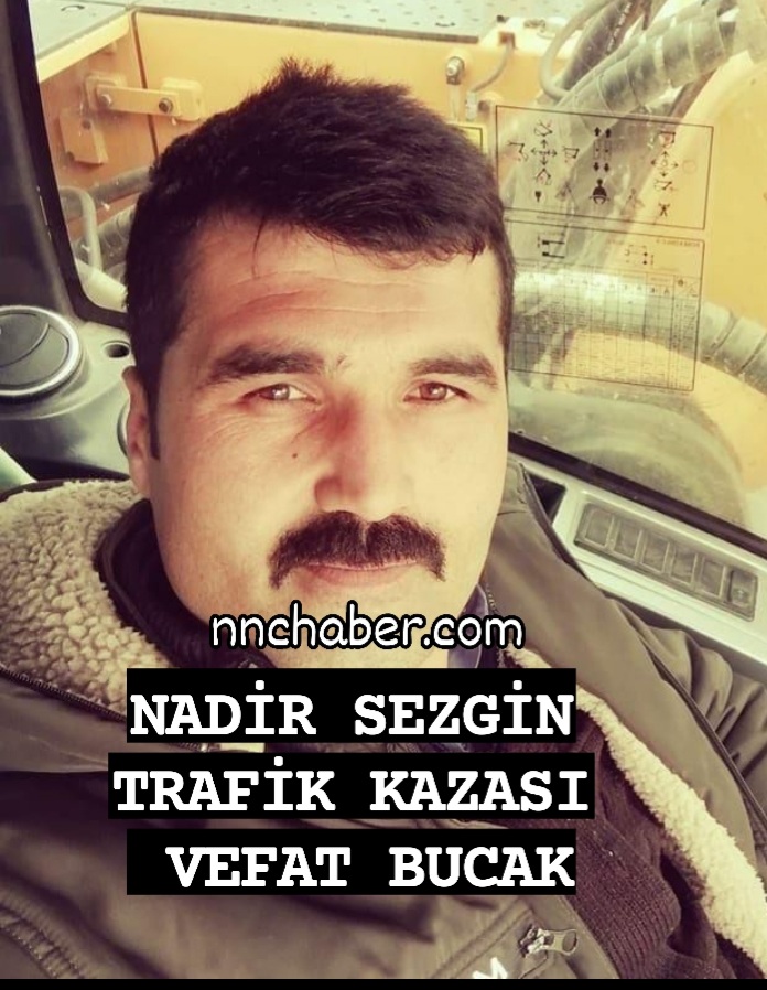 Nadir Sezgin Trafik Kazasında vefat Bucak