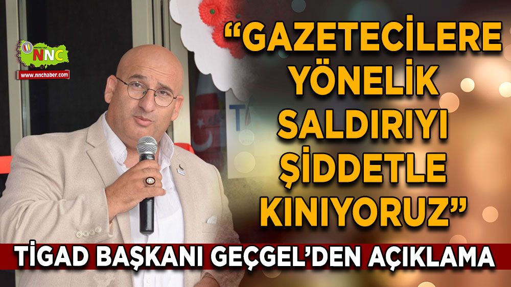 Okan Geçgel, gazetecilere yapılanları kınadı, Cezalandırılmasını talep etti