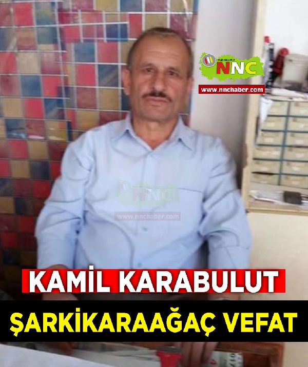 Şarkikaraağaç Vefat Kamil Karabulut