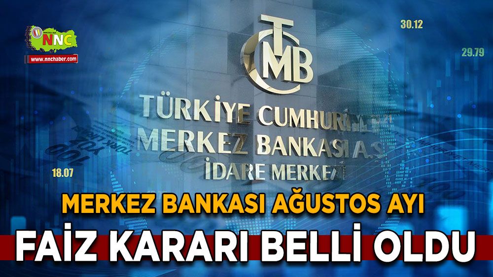 Son Dakika faiz kararı! Merkez Bankası Ağustos Ayı faiz kararı belli oldu