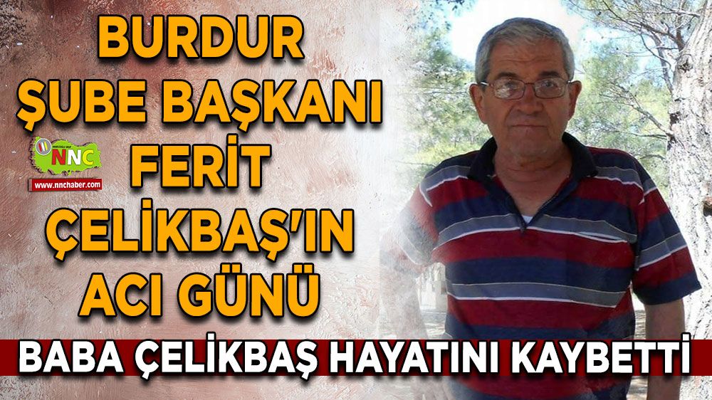 Şube Başkanı Ferit Çelikbaş'ın acı günü!