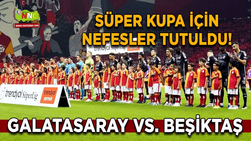 Süper Kupa için nefesler tutuldu! Galatasaray Beşiktaş karşı karşıya geliyor! Galatasaray Beşiktaş Süper Kupa maç detayları...