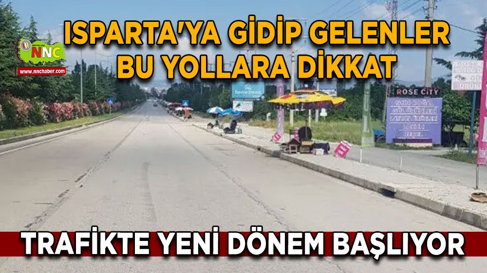 Trafikte yeni dönem başlıyor, Isparta'ya gidip gelenler bu yollara dikkat