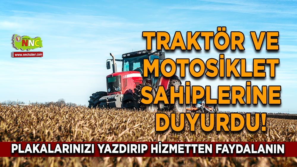 Traktör ve motosiklet sahiplerine duyurdu! Plakalarınızı yazdırıp hizmetten faydalanın