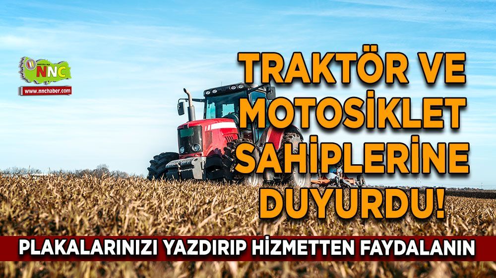 Traktör ve motosiklet sahiplerine duyurulur