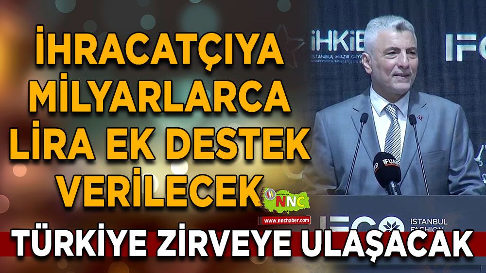 Türkiye ihracatta zirveye ulaşacak, ihracatçıya milyarlarca lira ek destek