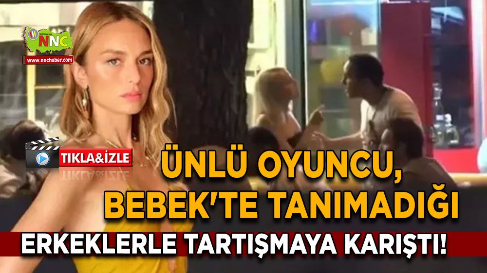 Ünlü oyuncu, Bebek'te tanımadığı erkeklerle tartışmaya karıştı! 