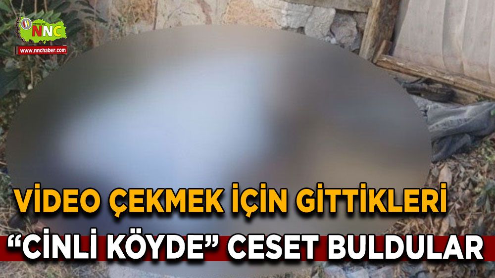 Video çekme için gitmişlerdi, ceset buldular