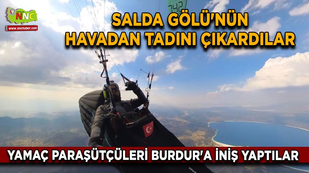 Yamaç Paraşütçüleri Burdur'a iniş yaptılar Salda Gölü'nün havadan tadını çıkardılar