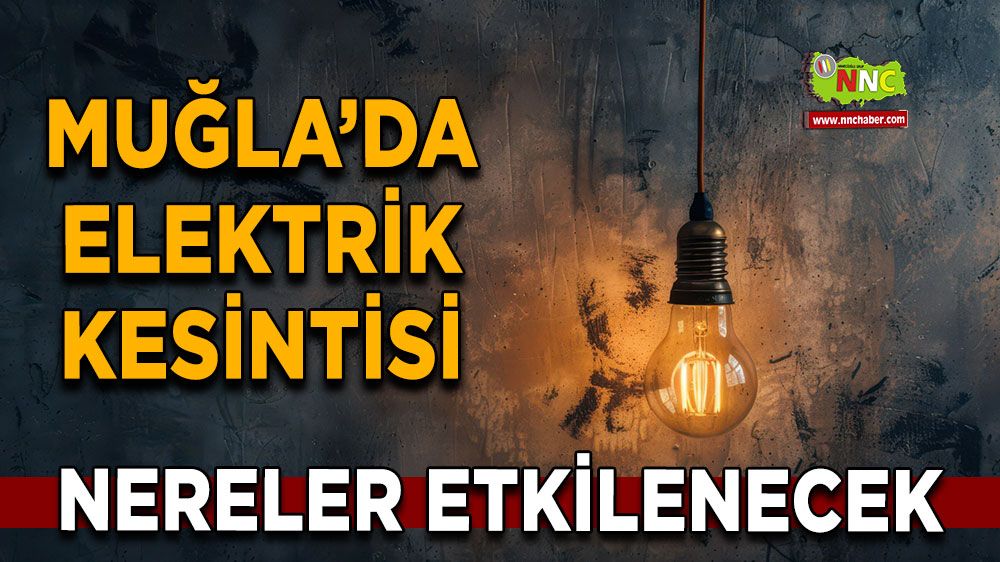 04 Eylül Muğla elektrik kesintisi! İşte etkilenecek yerler