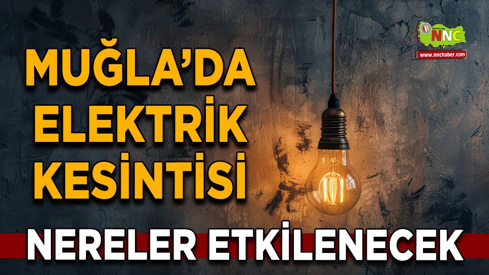 06 Eylül Muğla elektrik kesintisi! İşte etkilenecek yerler