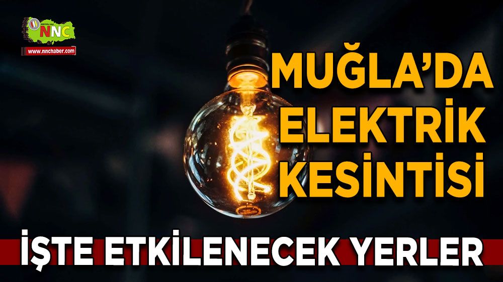 07 Eylül Muğla elektrik kesintisi! İşte etkilenecek yerler