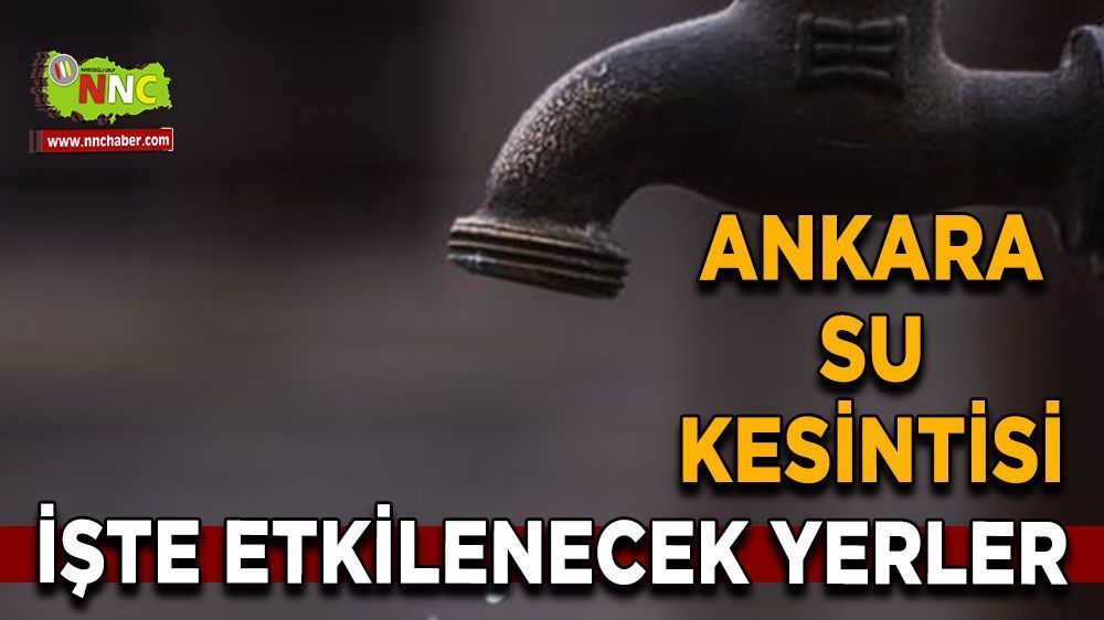 10 Eylül Ankara su kesintisi! Nerelerde etkili olacak