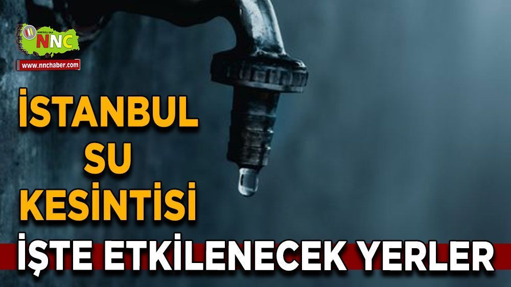 10 Eylül İstanbul su kesintisi! Nerelerde etkili olacak