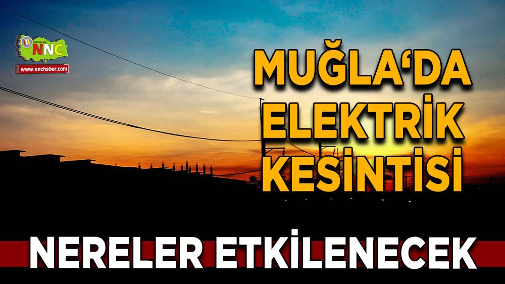 10 Eylül Muğla elektrik kesintisi! İşte etkilenecek yerler