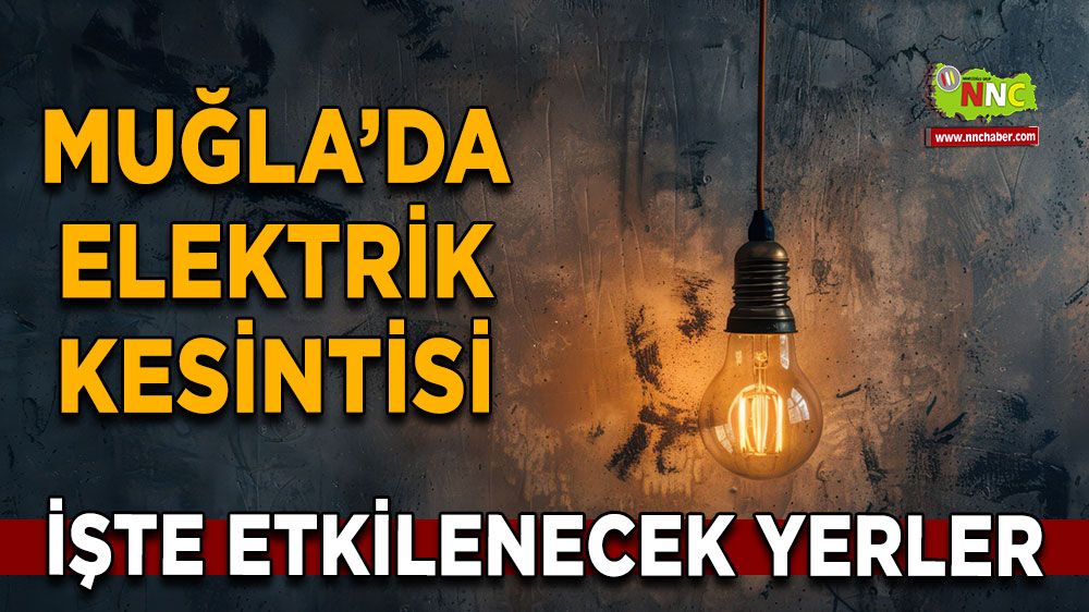 11 Eylül Muğla elektrik kesintisi! İşte etkilenecek yerler