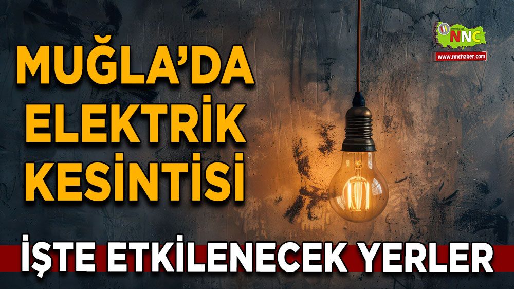 14 Eylül Muğla elektrik kesintisi! İşte etkilenecek yerler