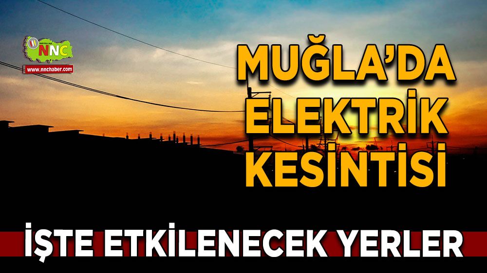 15 Eylül Muğla elektrik kesintisi! İşte etkilenecek yerler